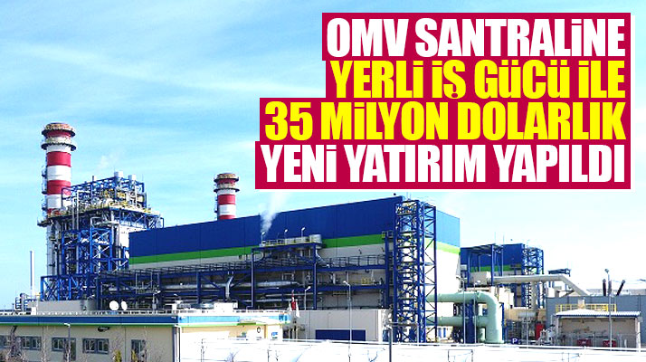 OMV Samsun Elektrik Santraline 35 milyon dolarlık yenileme yatırımı yapıldı