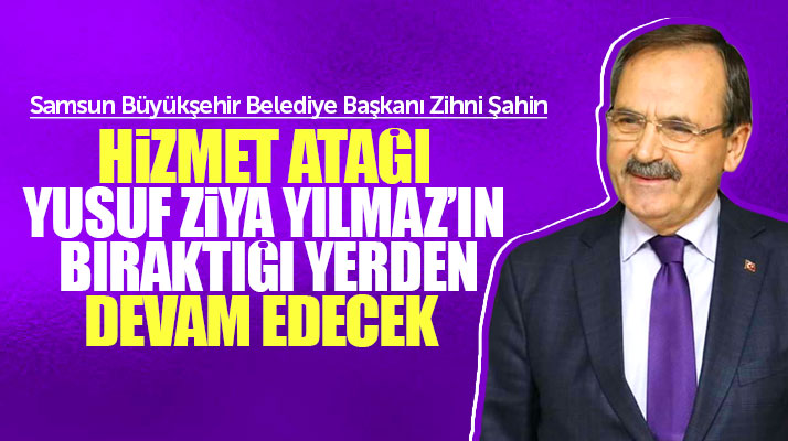 Zihni Şahin: Samsun'a hizmet atağı devam edecek