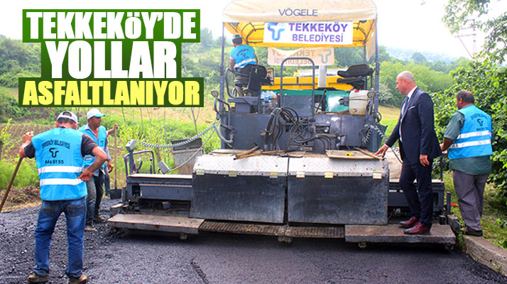 Samsun'un Tekkeköy ilçesinde belediye asfalt çalışmalarını aralıksız sürdürüyor