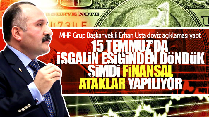 Erhan Usta'dan artan döviz kuru ile ilgili önemli açıklama