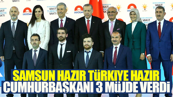 Erdoğan seçim beyannamesini açıkladı Samsun'a üç müjde verdi