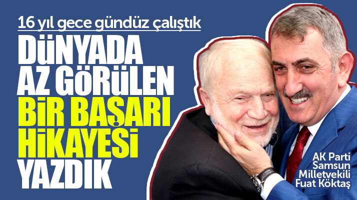 Fuat Köktaş: 16 yılda dünyada az görülen bir başarı hikayesi yazdık