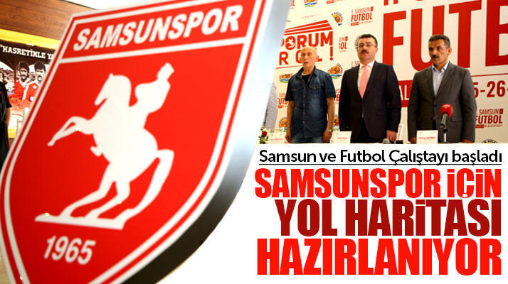 Samsun ve Futbol Çalıştayında Samsunspor için yol haritası hazırlanıyor