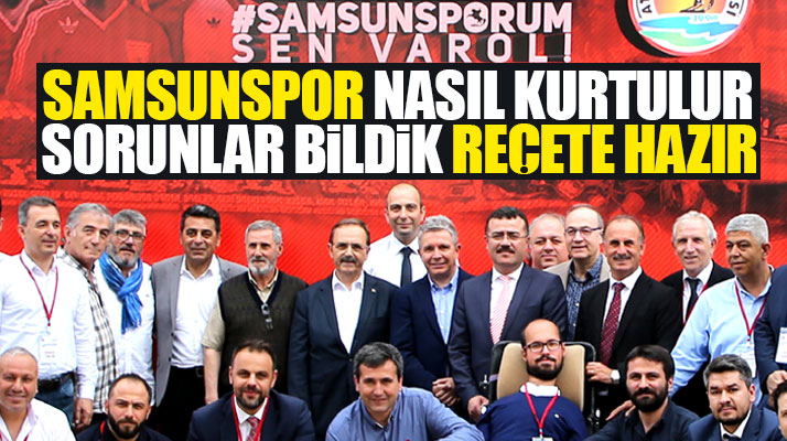 Samsun ve Futbol Çalıştayında Samsunspor'un sorunlarına çözüm önerileri belirlendi