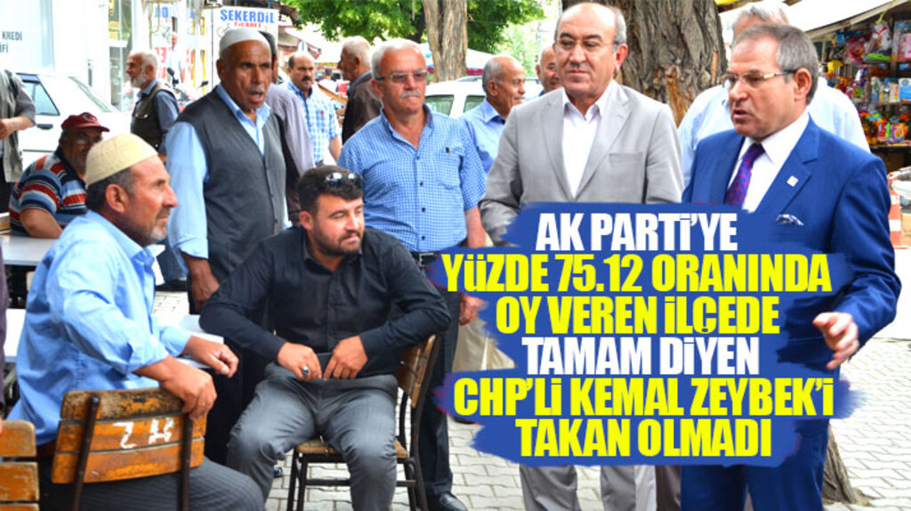 CHP Milletvekili Kemal Zeybek, AK Parti'ye yüzde 75.12 oranında oy veren ilçeden oy istedi