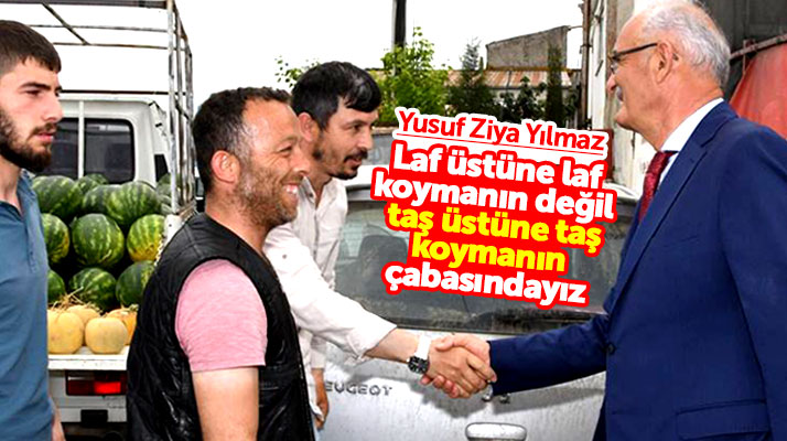 Yusuf Ziya Yılmaz: Laf üstüne laf koymanın değil, taş üstüne taş koymanın çabasındayız