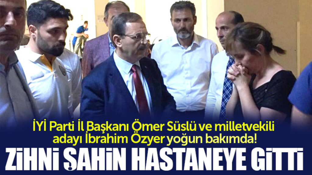 Zihni Şahin kaza geçiren İYİ Parti Samsun İl Başkanı ve milletvekili adaylarını ziyaret etti
