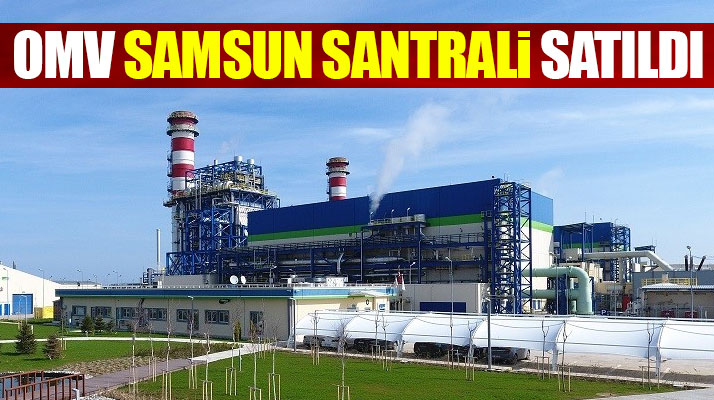 OMV'nin Samsun'da bulunan elektrik santrali Bilgin Enerji'ye satıldı