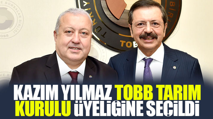 Çarşamba Ticaret Borsası Başkanı Kazım Yılmaz TOBB Tarım Kurulu üyeliğine seçildi
