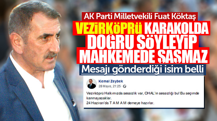 Fuat Köktaş: Vezirköprü karakolda doğruyu söyleyip, mahkemede şaşmaz