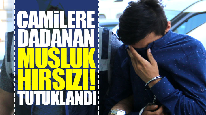 Samsun Canik'te camilere dadanarak 33 musluk çalan hırsız tutuklandı