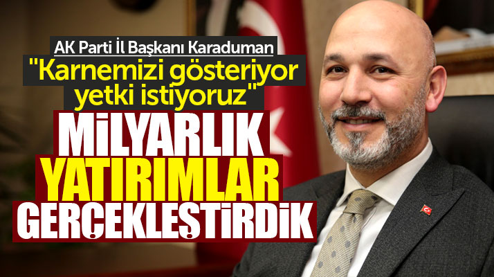 AK Parti Samsun İl Başkanı Hakan Karaduman: 5 yıl için yetki istiyoruz
