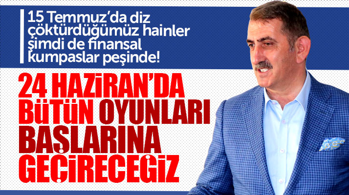 AK Parti Milletvekili Fuat Köktaş: 24 Haziran'da tüm oyunları başlarına geçireceğiz