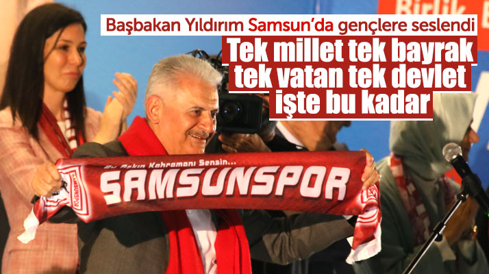 Başbakan Binali Yıldırım Samsun'da Gençlik Şöleninde konuştu