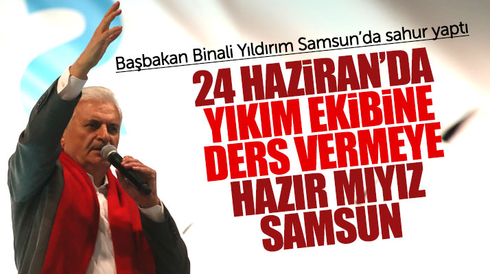 Samsun'da sahur vakti Başbakan Binali Yıldırım coşkusu yaşandı