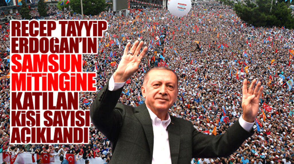 Recep Tayyip Erdoğan'ın Samsun mitingine katılan kişi sayısı açıklandı