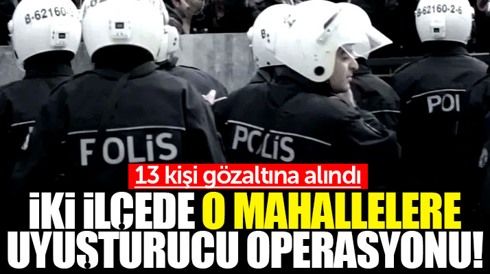 Samsun'da iki ilçede o mahallelere uyuşturucu operasyonu! 13 gözaltı