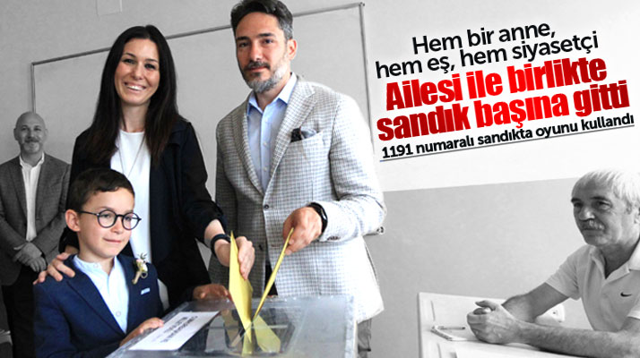 Çiğdem Karaaslan 24 Haziran seçimi için oyunu ailesi ile birlikte Samsun'da kullandı