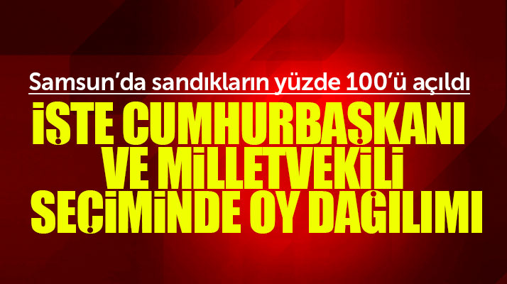 Samsun 24 Haziran 2018 Cumhurbaşkanlığı ve milletvekili seçim sonuçları..