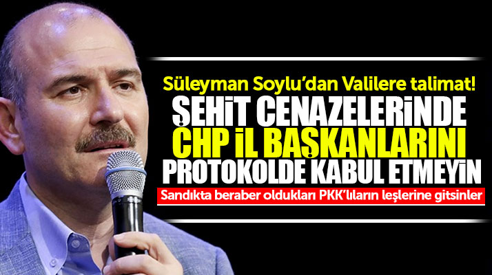 Süleyman Soylu'dan Valilere talimat! CHP İl başkanlarını şehit cenazelerine almayın