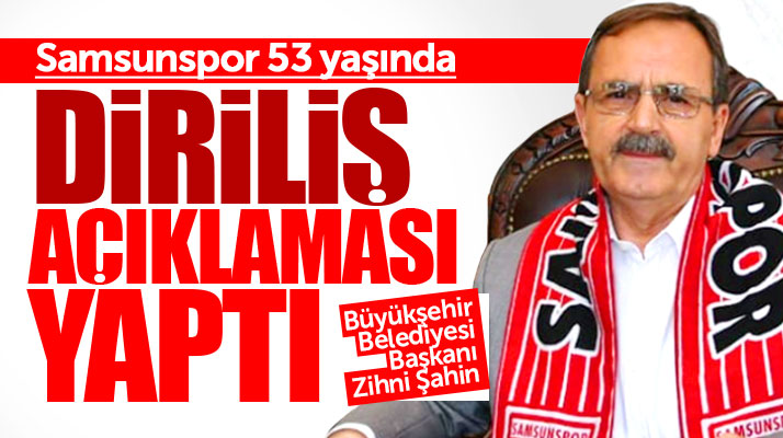 Zihni Şahin'den Samsunspor'un 53'üncü kuruluş yıldönümünde Diriliş mesajı