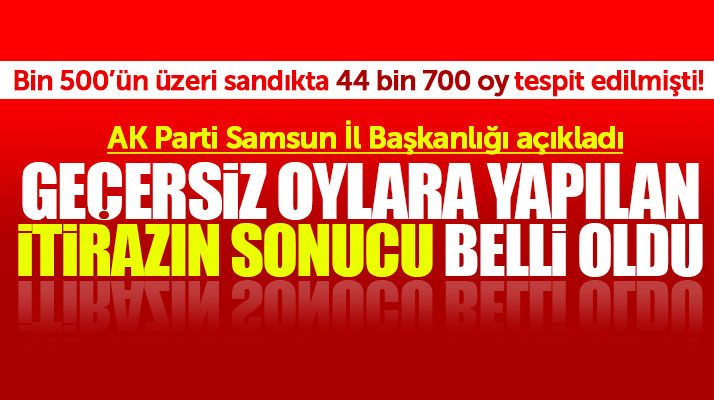 Samsun'da AK Parti'nin geçersiz oylara yaptığı itirazın sonucu belli oldu