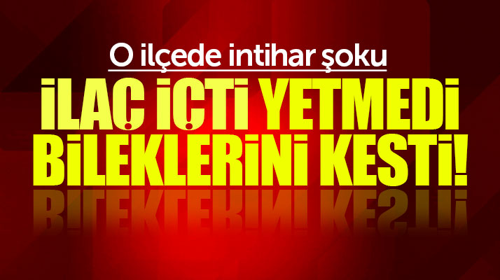 Samsun'da o ilçede intihar şoku! Önce ilaç içti sonra bileklerini kesti
