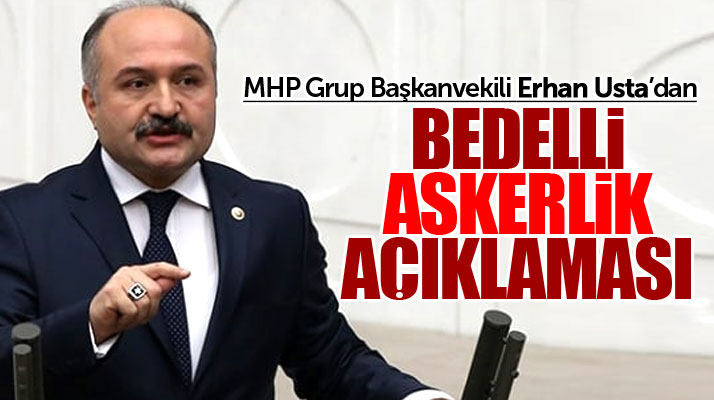 MHP Grup Başkanvekili Erhan Usta'dan bedelli askerlik açıklaması! Destek veririz