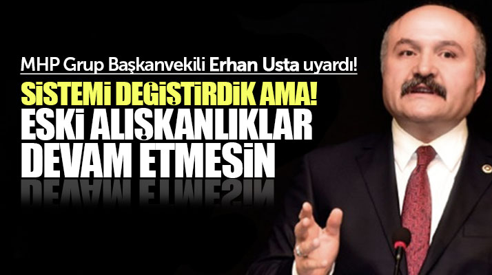 Erhan Usta uyardı! Sistemi değiştirdik ama eski alışkanlıklar devam etmesin