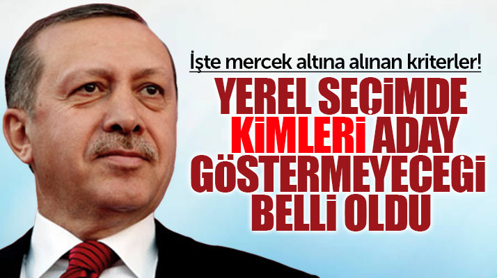 Erdoğan yerel seçimde bu kriterlere uymayan başkanları yeniden aday göstermeyecek