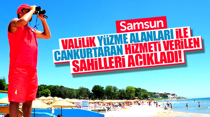 Samsun Valiliği yüzme alanları ve cankurtaran hizmeti verilen sahilleri açıkladı