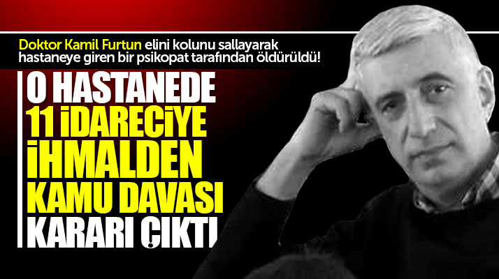 Samsun'da doktor Kamil Furtun'un öldürülmesi olayında 11 idareciye ihmalden dava kararı