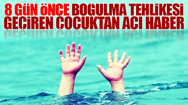 Samsun'da boğulma tehlikesi geçiren 9 yaşında ki İhsan Emre Ak hayatını kaybetti