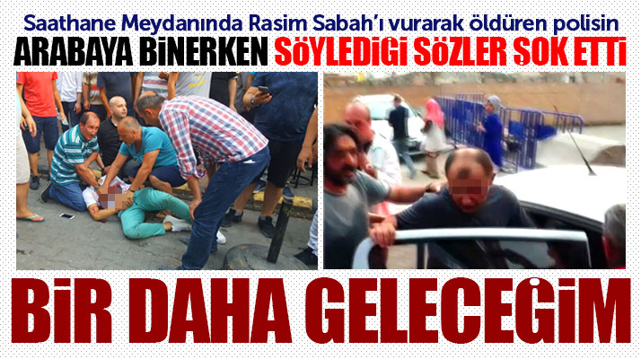 Samsun'da Saathane Meydanında Rasim Sabah'ı vurarak öldüren polisin sözleri şok etti