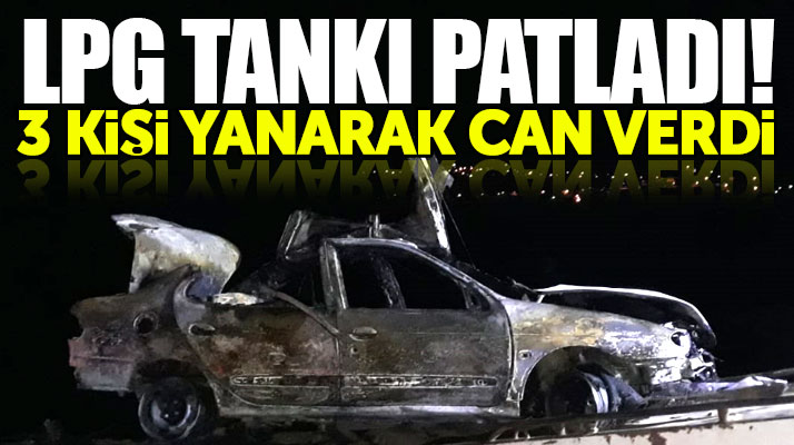 Samsun Vezirköprü'de LPG tankı patlayan otomobilde 3 kişi yanarak can verdi