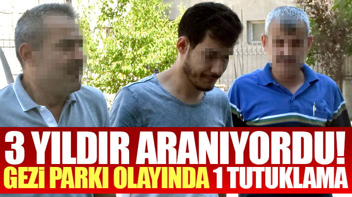 Samsun'da Gezi Parkı olayları ile ilgili 3 yıldır aranan o şahıs tutuklandı