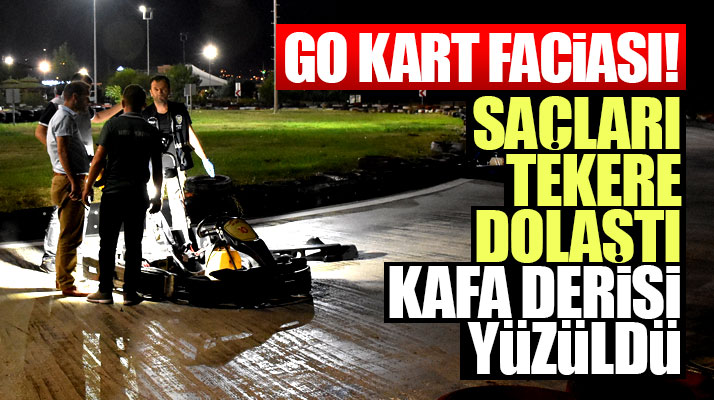 Samsun'da Go-Kart faciası! Üniversite öğrencisinin kafa derisi yüzüldü