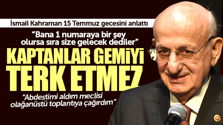İsmail Kahraman Samsun'da 15 Temmuz'u anlattı! Kaptanlar gemiyi terk etmez