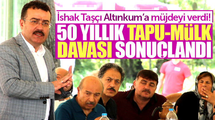 Samsun'un Atakum ilçesinde 50 yıldır süren tapu-mülk davası vatandaşın lehine sonuçlandı