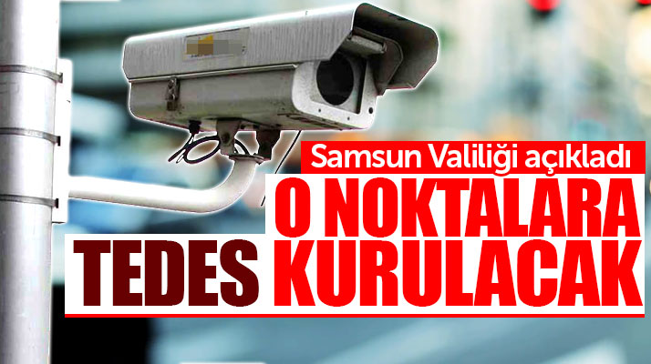 Samsun Valiliği açıkladı! Samsun'da o noktalara TEDES kurulacak