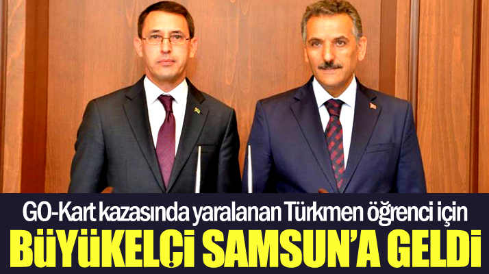 Türkmenistan Büyükelçisi go-kart kazasında yaralanan Türkmen kız için Samsun'a geldi