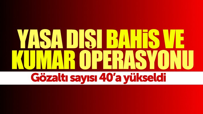 Samsun'da yasa dışı bahis ve kumar operasyonunda gözaltı sayısı 40'a yükseldi