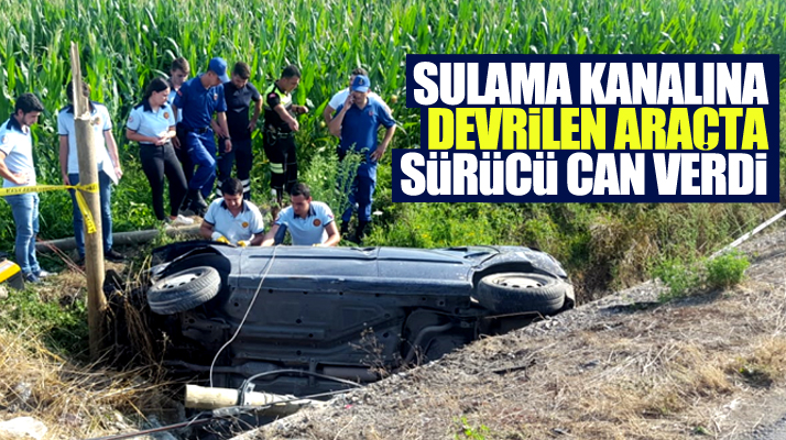 Samsun-Sinop karayolunda sulama kanalına devrilen aracın sürücüsü hayatını kaybetti