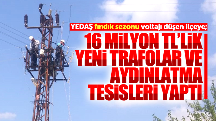 YEDAŞ Samsun'un Salıpazarı ilçesine 16 milyon TL'lik yatırım yaptı
