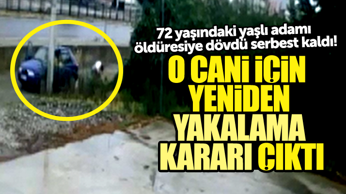 Samsun Bafra'da yaşlı adamı dövdükten sonra serbest kalan o cani için yakalama kararı çıktı