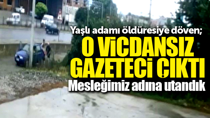Samsun Bafra'da yaşlı adamı acımasızca döven şahıs gazeteci çıktı