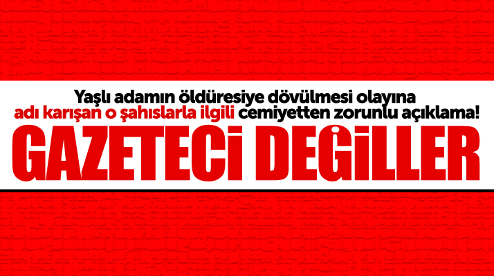 Cemiyet açıkladı! Samsun Bafra'da yaşlı adamı döven şüpheliler gazeteci değil