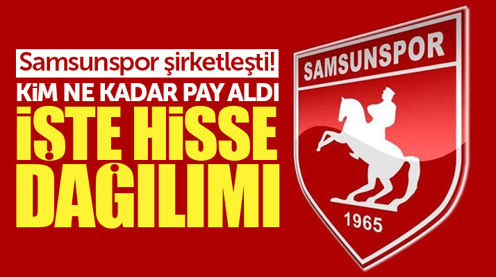 Samsunspor şirketleşti! İşte hisse dağılımı