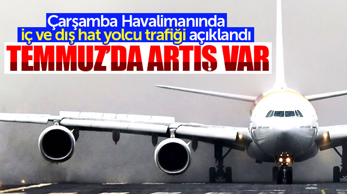Samsun Valisi Kaymak, Çarşamba Havalimanının iç ve dış hat yolcu trafiğini açıklandı