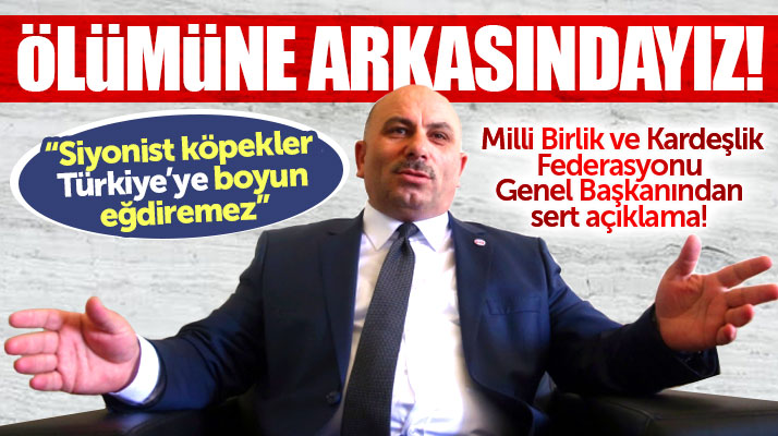 Milli Birlik ve Kardeşlik Federasyonu Genel Başkanı Kabadayı: Ülkemize boyun eğdiremeyecekler